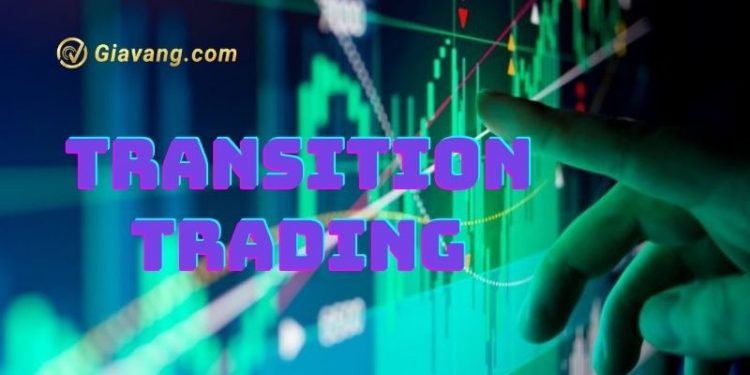 Transition trading là gì? Chiến lược Transition trading có dành cho bạn? 1 Transition trading là gì? Chiến lược Transition trading có dành cho bạn?