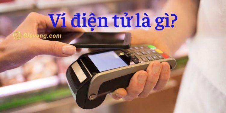 Ví điện tử là gì? Các loại ví điện tử phổ biến hiện nay 1 Ví điện tử là gì? Các loại ví điện tử phổ biến hiện nay