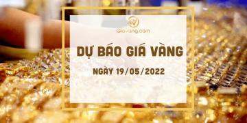 Dự báo giá vàng ngày 19-5-2022