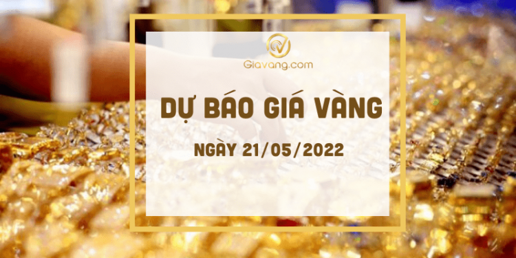 Dự báo giá vàng 21/5: Vàng tăng khi đồng USD giảm 1 Dự báo giá vàng ngày 21-5-2022