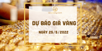 Dự báo giá vàng ngày 25-5-2022