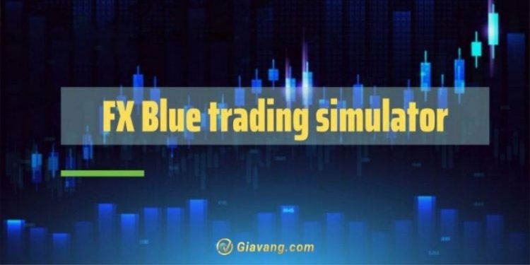 FX Blue trading simulator - Phần mềm luyện tập vào lệnh thông minh