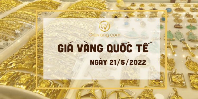 Giá vàng Quốc tế 21-5-2022