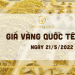 Giá vàng Quốc tế hôm nay 21/5: Giá vàng thế giới tăng phiên thứ 3 liên tiếp 6 Giá vàng Quốc tế 21-5-2022