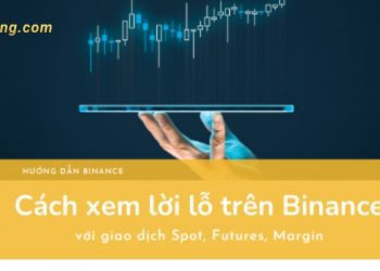 Hướng dẫn chi tiết cách xem lời lỗ trên Binance
