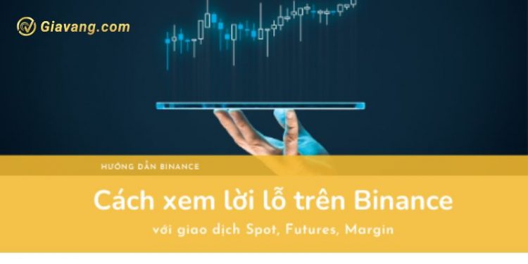 Hướng dẫn chi tiết cách xem lời lỗ trên Binance 1 Hướng dẫn chi tiết cách xem lời lỗ trên Binance