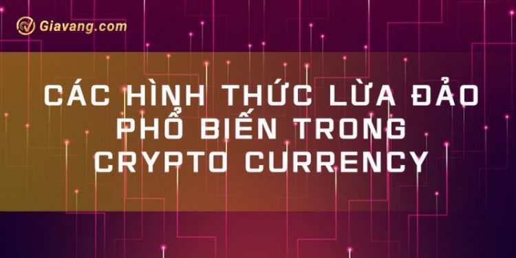 Nhận dạng các hình thức lừa đảo trong Crypto 1 Nắm thóp các hình thức lừa đảo trong Crypto