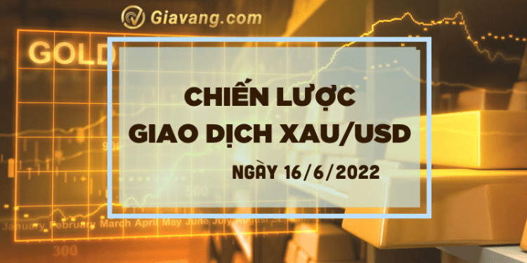 Chiến lược giao dịch XAU/USD 16-6