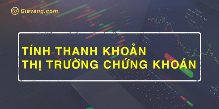 Tính thanh khoản của chứng khoán và những điều không phải ai cũng biết