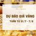 Dự báo giá vàng tuần từ 31/7 - 7/8: Vàng sẽ tăng mạnh vào tuần tới?