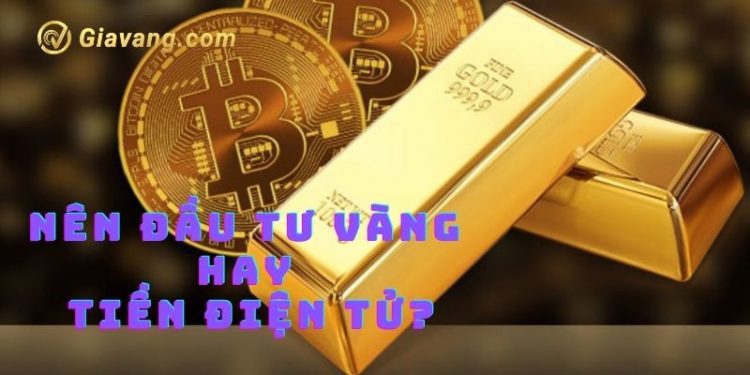 Nên đầu tư vàng hay tiền điện tử? 1 Nên đầu tư vàng hay tiền điện tử?