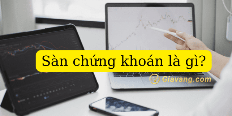 Sàn chứng khoán là gì? Top sàn chứng khoán uy tín 1 Sàn chứng khoán là gì?