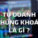 Tìm hiểu giao dịch tự doanh chứng khoán 9 Tìm hiểu giao dịch tự doanh chứng khoán