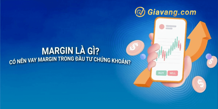 Vay margin là gì? Chiến lược vay margin tối ưu nhất 1 Vay margin là gì?