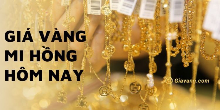 Giá vàng Mi Hồng hôm nay bao nhiêu 1 chỉ? 
