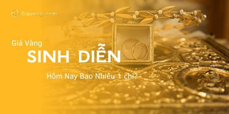 Giá vàng Sinh Diễn hôm nay bao nhiêu 1 chỉ?