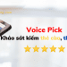 Voice Pick là gì? Hướng dẫn tạo tài khoản khảo sát, lấy thẻ cào trên Voice Pick 7 Voice Pick