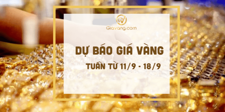 Dự báo giá vàng tuần tới 11-9 đến 18-9