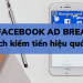 Facebook Ad Breaks là gì? Làm sao để kiếm tiền từ video Facebook