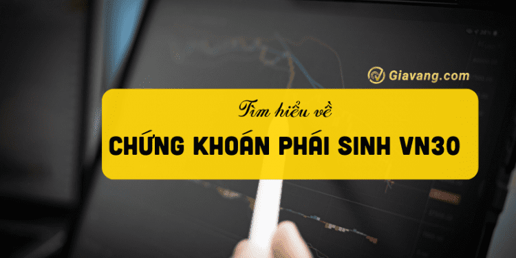Phái sinh VN30 là gì? cách đầu tư hiệu quả