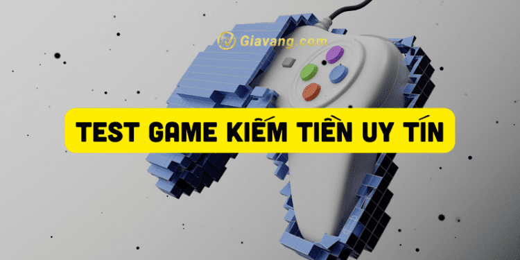 Test game kiếm tiền có lừa đảo không?