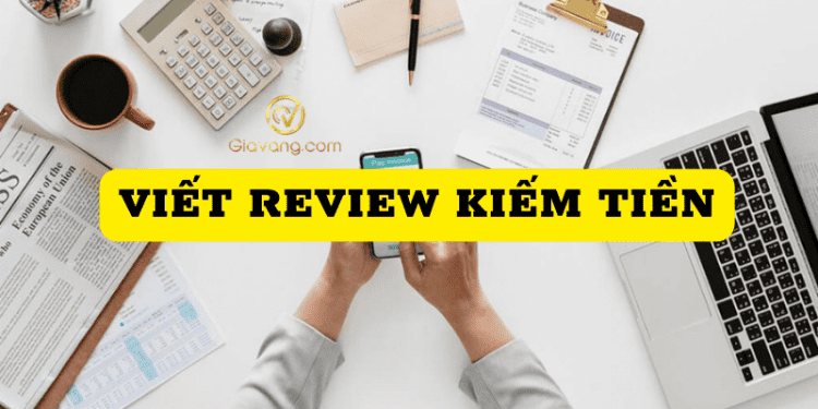 Viết review kiếm tiền có thật không? Top 10 trang web viết review kiếm tiền uy tín 1 Viết review kiếm tiền có thật không? Quy trình viết review kiếm tiền hiệu quả