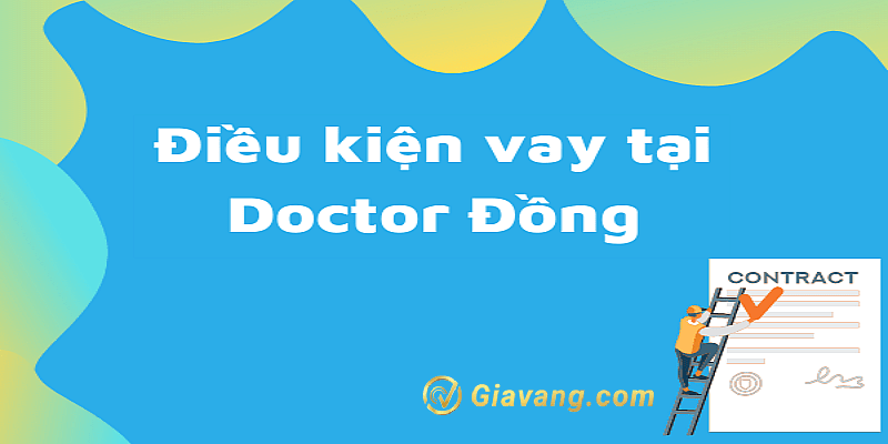 Vay tiền Doctor Đồng cần điều kiện gì?