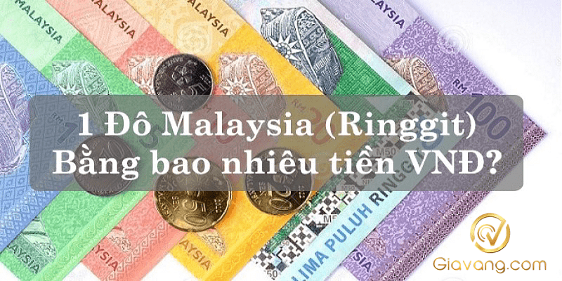 1 đồng Malaysia bằng bao nhiêu tiền Việt Nam