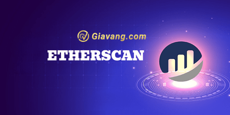 Etherscan là gì? Bỏ túi cách sử dụng Etherscan hiệu quả 1 Etherscan là gì? Bỏ túi sử dụng hiệu quả Etherscan