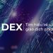 Sàn DEX là gì? Đánh giá sàn DEX 