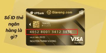 Số ID thẻ ngân hàng là gì? Số ID thẻ ngân hàng có tác dụng gì? 6 Số ID thẻ ngân hàng là gì? Số ID thẻ ngân hàng có tác dụng gì?