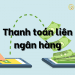 Thanh toán liên ngân hàng là gì? Rủi ro khi thanh toán liên ngân hàng