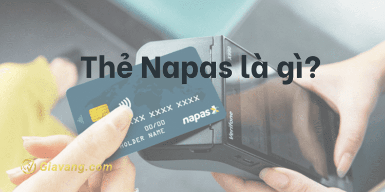 Thẻ NAPAS là gì? Ưu điểm và cách dùng của thẻ NAPAS.