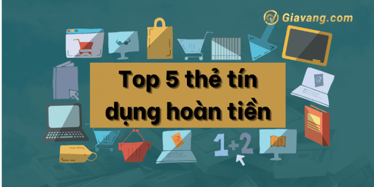 Top 5 thẻ tín dụng hoàn tiền hấp dẫn nhất hiện nay