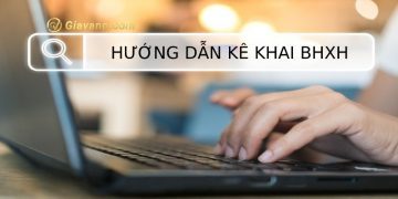 Hướng dẫn kê khai BHXH qua mạng nhanh chóng chỉ vài phút 8 Hướng dẫn kê khai BHXH qua mạng nhanh chóng chỉ vài phút