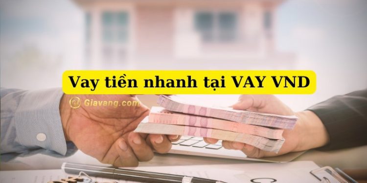 Hạn mức, lãi suất vay tiền tại Vay VND có cao hay không? 1 Vay tiền nhanh tại Vay VND