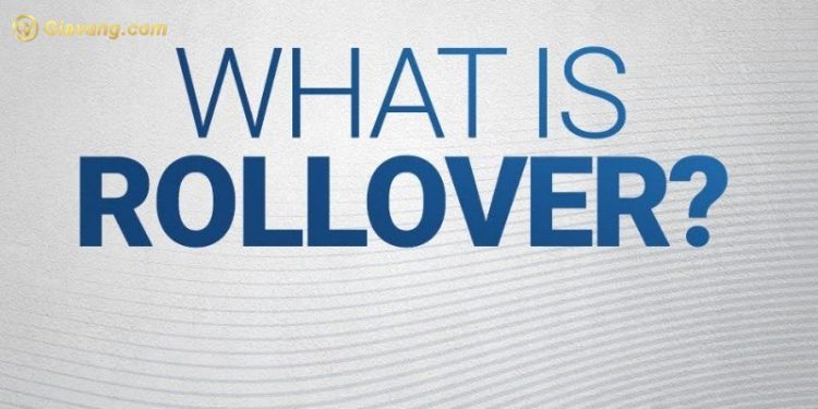 Rollover là gì? Trong forex Rollover có lừa đảo hay không? 1 Rollover là gì?