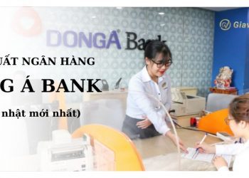 Lãi suất ngân hàng Đông Á Bank mới nhất. Gửi tiết kiệm ngân hàng Đông Á có an toàn không?