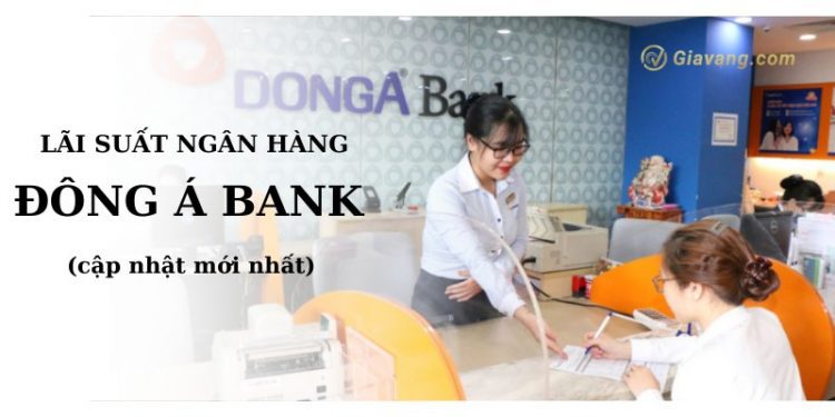 Lãi suất ngân hàng Đông Á Bank mới nhất. Gửi tiết kiệm ngân hàng Đông Á có an toàn không? 1 Lãi suất ngân hàng Đông Á Bank mới nhất. Gửi tiết kiệm ngân hàng Đông Á có an toàn không?