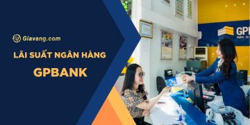 Lãi suất ngân hàng GPBank mới nhất. Có nên gửi tiết kiệm ngân hàng GPBank không? 7 Lãi suất ngân hàng GPBank mới nhất. Có nên gửi tiết kiệm ngân hàng GPBank không?
