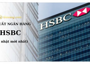 [Cập nhật] Lãi suất ngân hàng HSBC mới nhất. So sánh lãi suất ngân hàng hiện nay