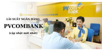 Lãi suất ngân hàng PVcombank mới nhất. Ngân hàng PVcombank có an toàn không? 8 Lãi suất ngân hàng PVcombank mới nhất. Ngân hàng PVcombank có an toàn không?