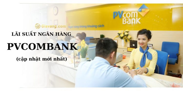 Lãi suất ngân hàng PVcombank mới nhất. Ngân hàng PVcombank có an toàn không? 1 Lãi suất ngân hàng PVcombank mới nhất. Ngân hàng PVcombank có an toàn không?