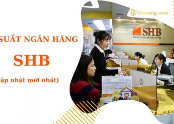 Lãi suất ngân hàng SHB mới nhất. Gửi tiết kiệm ngân hàng SHB an toàn không?