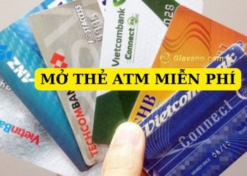 Danh sách ngân hàng mở thẻ ATM miễn phí cập nhật liên tục