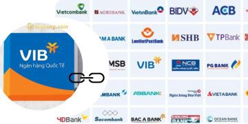 [Cập nhật] Các ngân hàng liên kết với VIB mới nhất