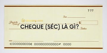Cheque (Séc) là gì? Có bao nhiêu loại Séc lưu hành hiện nay 6 Cheque (Séc) là gì? Có bao nhiêu loại Séc lưu hành hiện nay