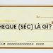 Cheque (Séc) là gì? Có bao nhiêu loại Séc lưu hành hiện nay 7 Cheque (Séc) là gì? Có bao nhiêu loại Séc lưu hành hiện nay