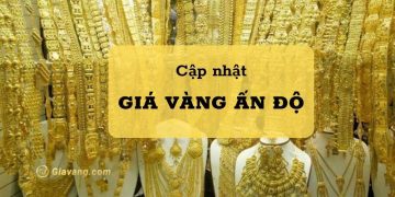 Giá vàng Ấn Độ hôm nay bao nhiêu? Mua vàng Ấn Độ ở đâu? 6 Giá vàng Ấn Độ hôm nay bao nhiêu? Mua vàng Ấn Độ ở đâu?