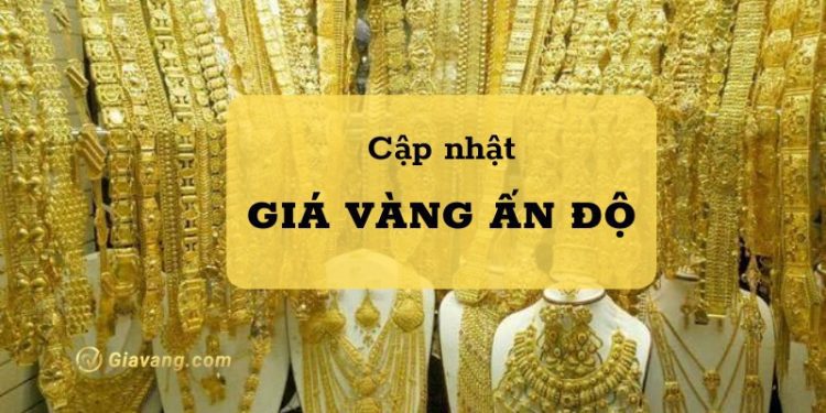 Giá vàng Ấn Độ hôm nay bao nhiêu? Mua vàng Ấn Độ ở đâu?